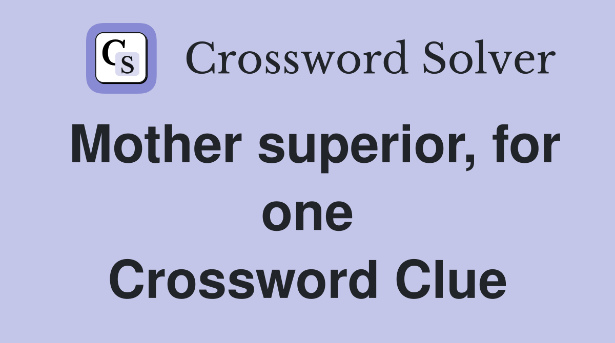 Mother superior, for one Crossword Clue