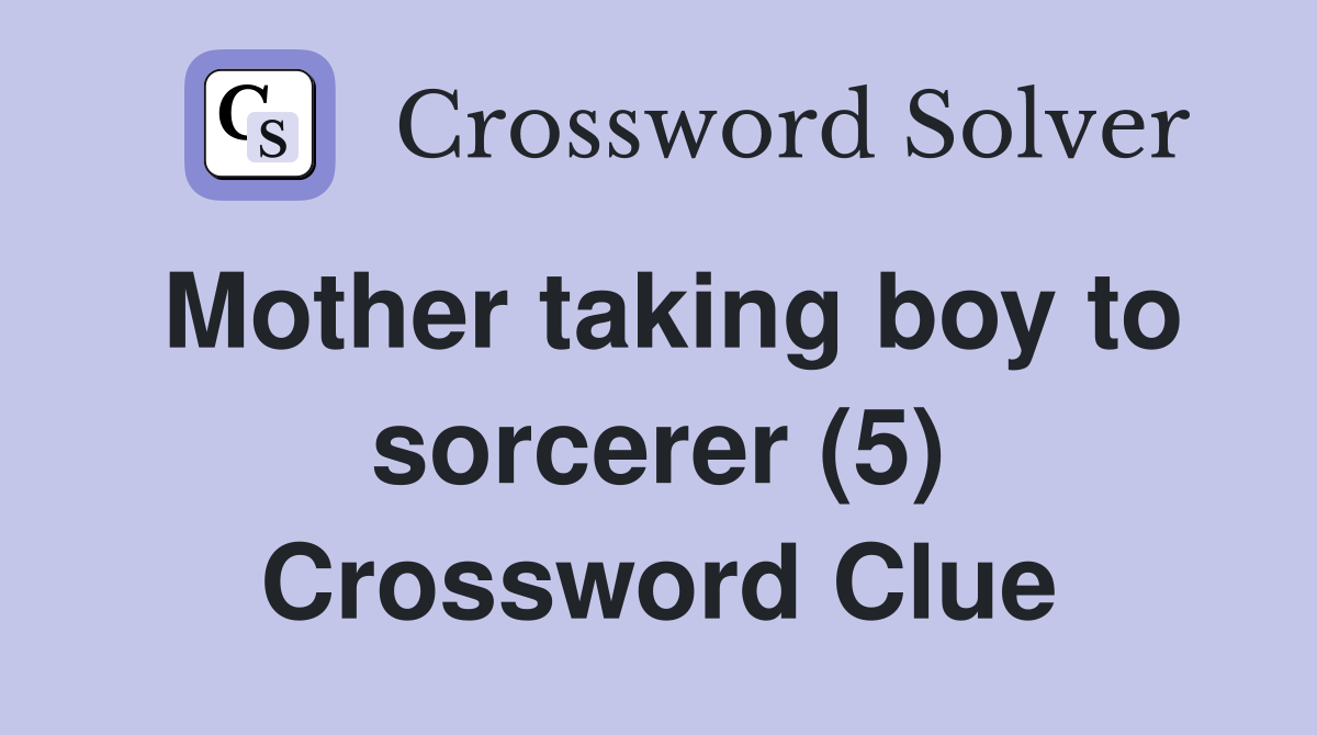 Mother taking boy to sorcerer (5) Crossword Clue