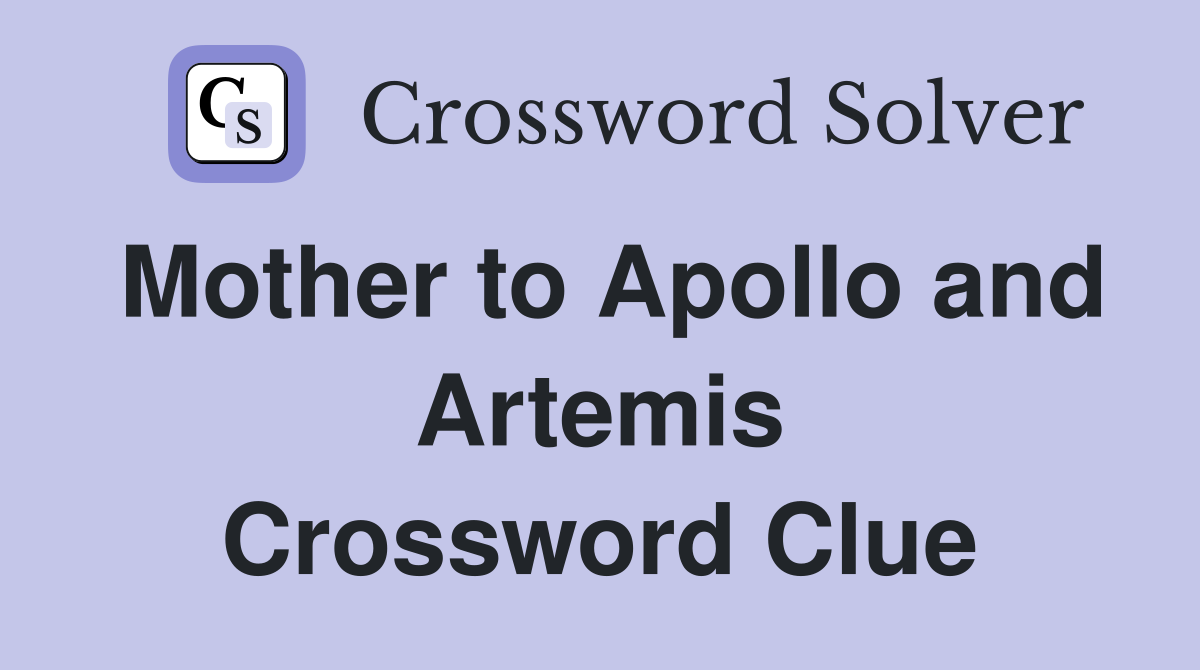 Mother to Apollo and Artemis Crossword Clue