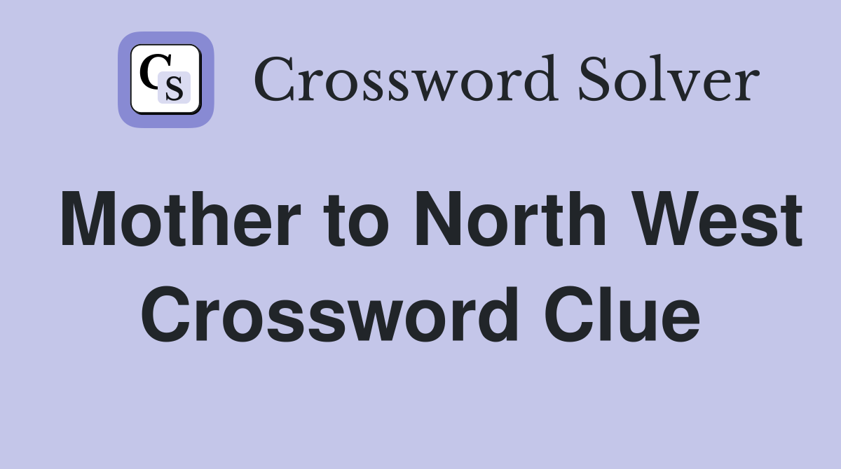 Mother to North West Crossword Clue