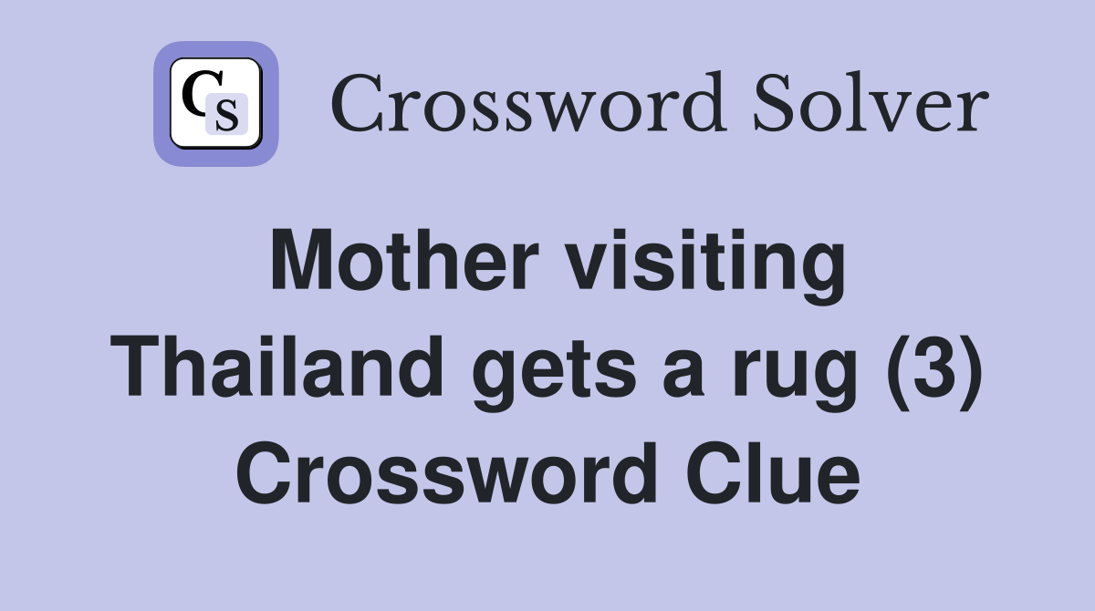 Mother visiting Thailand gets a rug (3) Crossword Clue