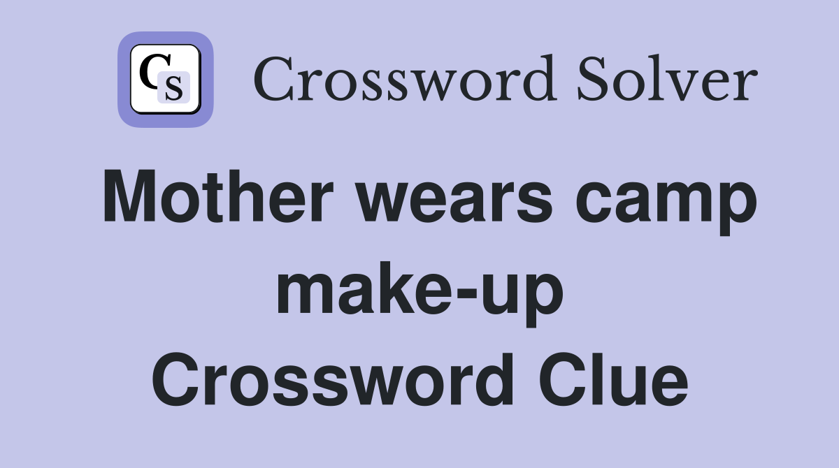 Mother wears camp make-up Crossword Clue