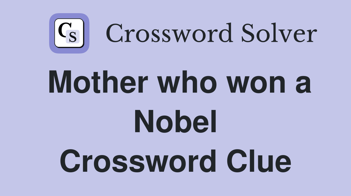 Mother who won a Nobel Crossword Clue