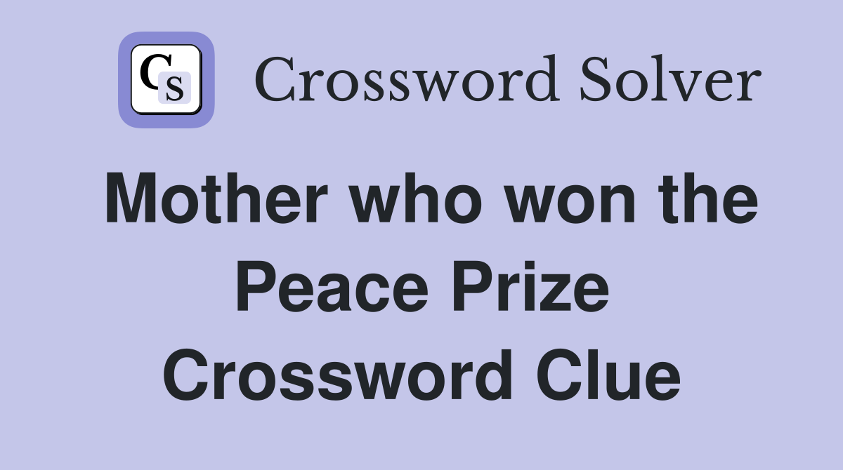 Mother who won the Peace Prize Crossword Clue