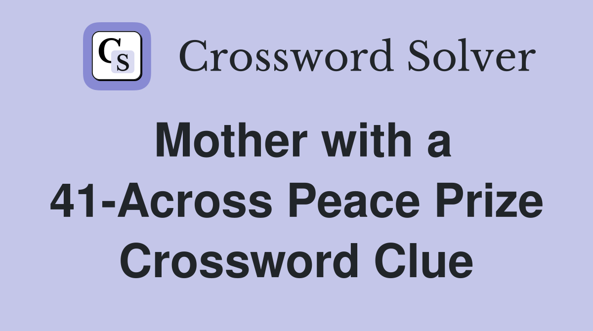 Mother with a 41-Across Peace Prize Crossword Clue