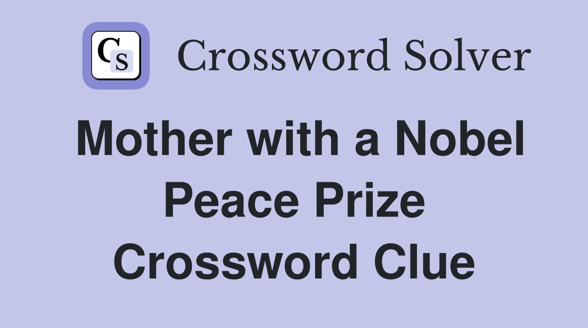 Mother with a Nobel Peace Prize Crossword Clue