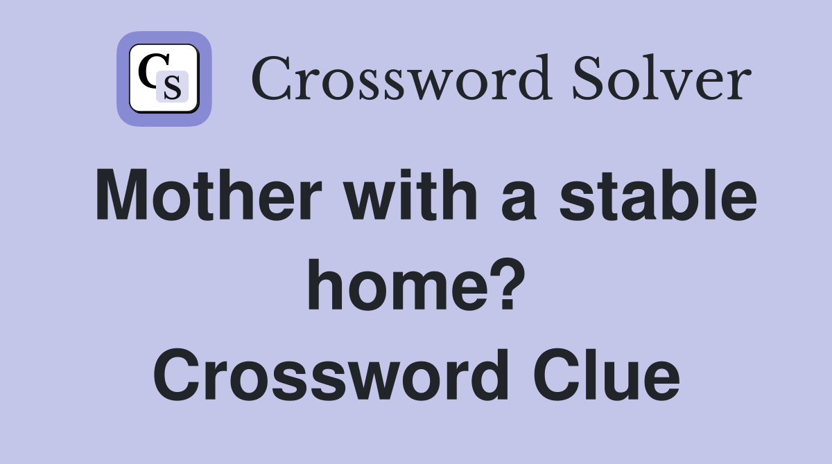 Mother with a stable home? Crossword Clue