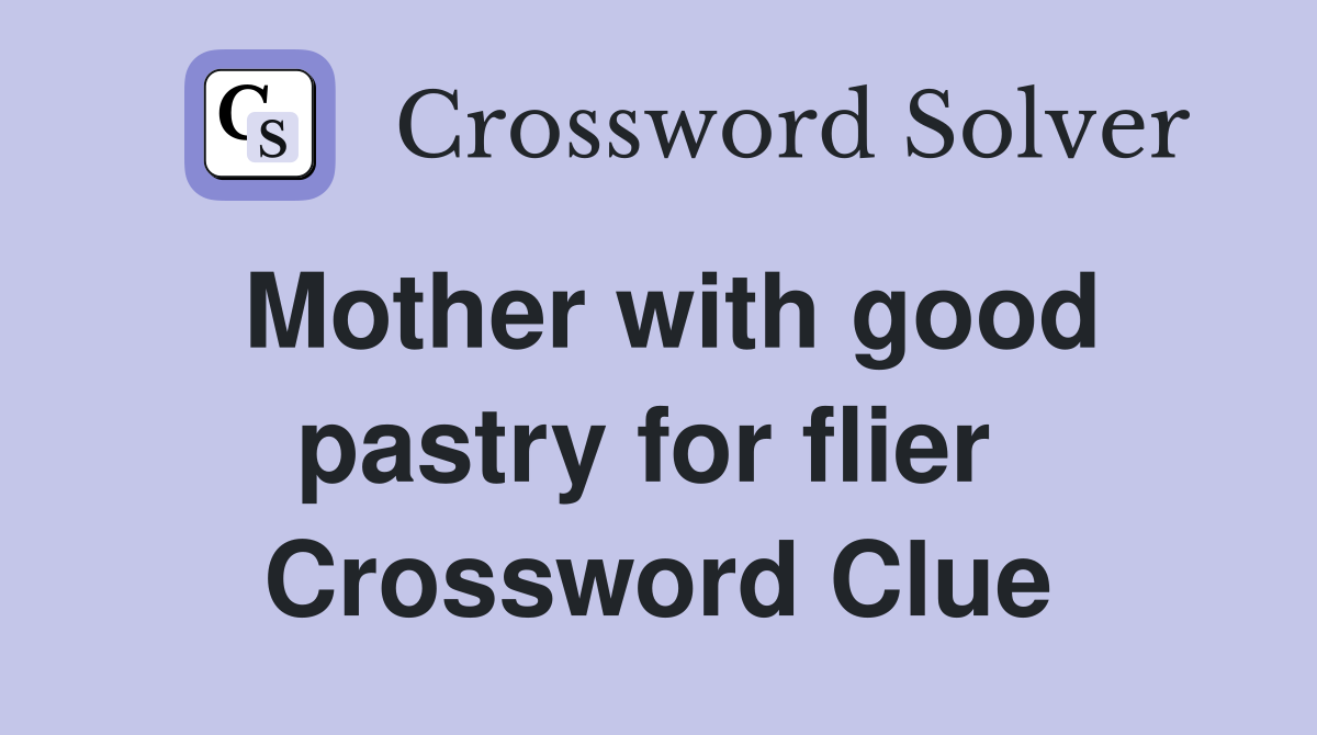 Mother with good pastry for flier  Crossword Clue