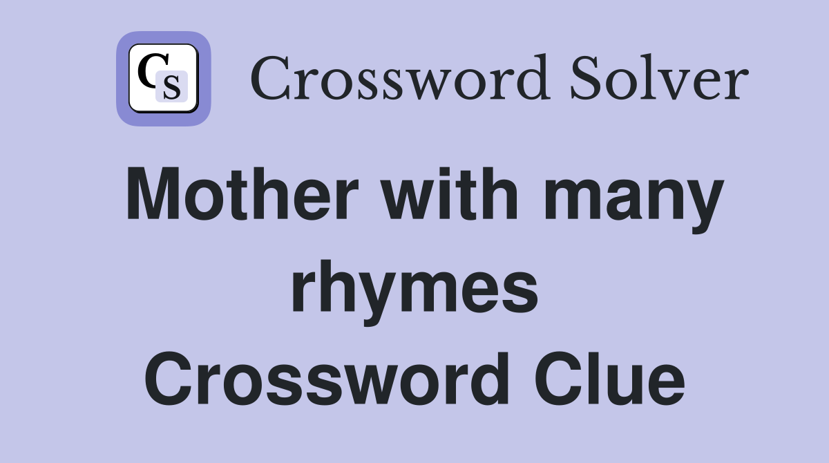 Mother with many rhymes Crossword Clue
