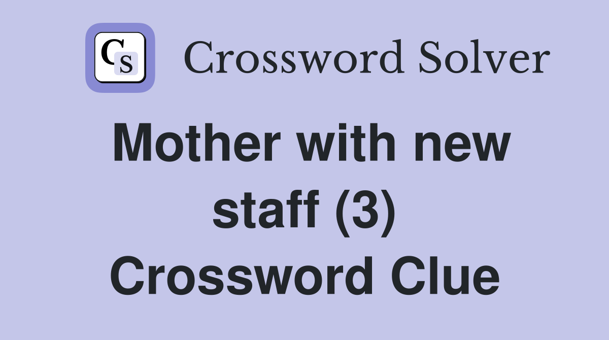 Mother with new staff (3) Crossword Clue