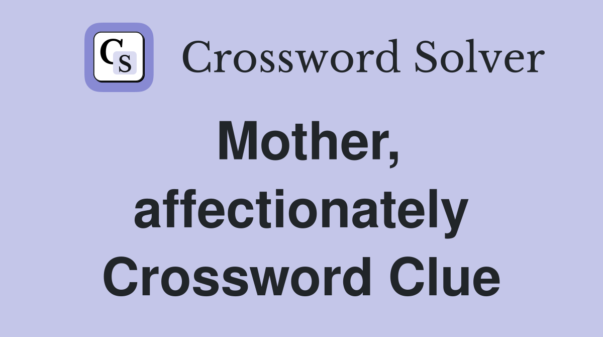 Mother, affectionately Crossword Clue