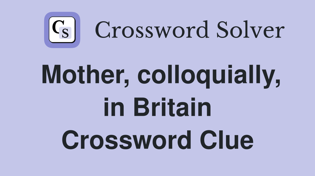 Mother, colloquially, in Britain Crossword Clue