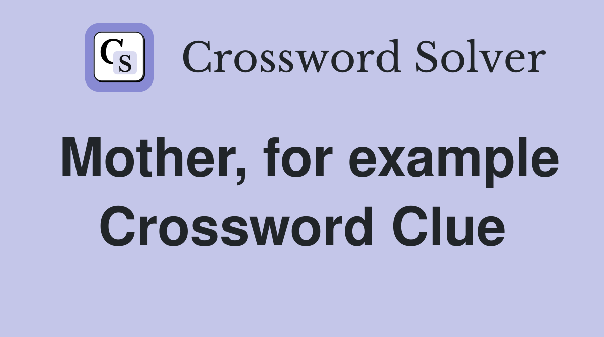 Mother, for example Crossword Clue
