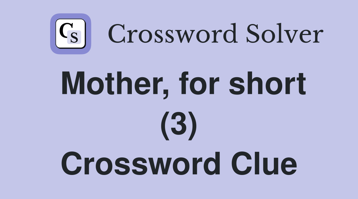 Mother, for short (3) Crossword Clue