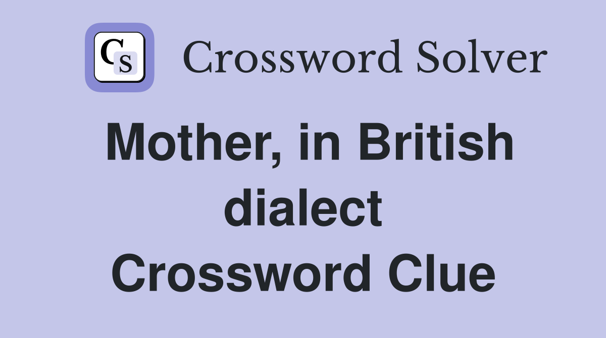 Mother, in British dialect Crossword Clue