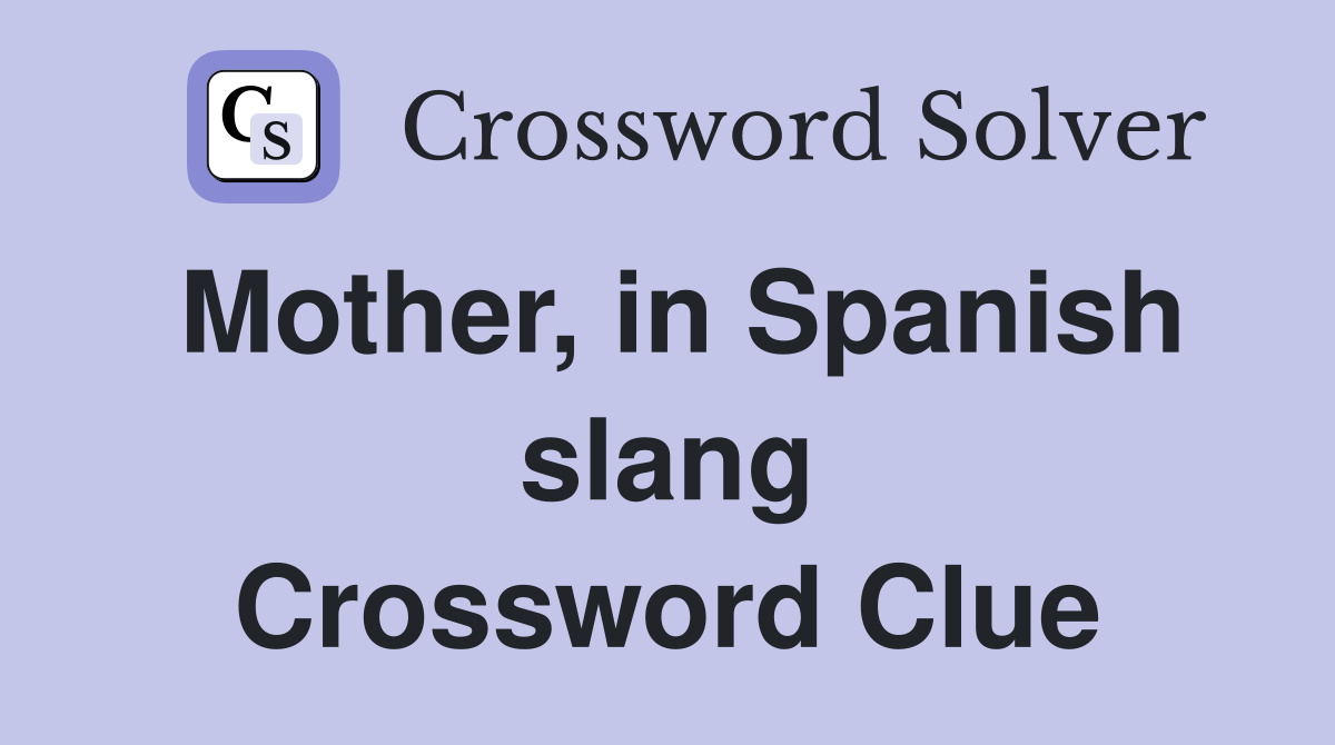 Mother, in Spanish slang Crossword Clue