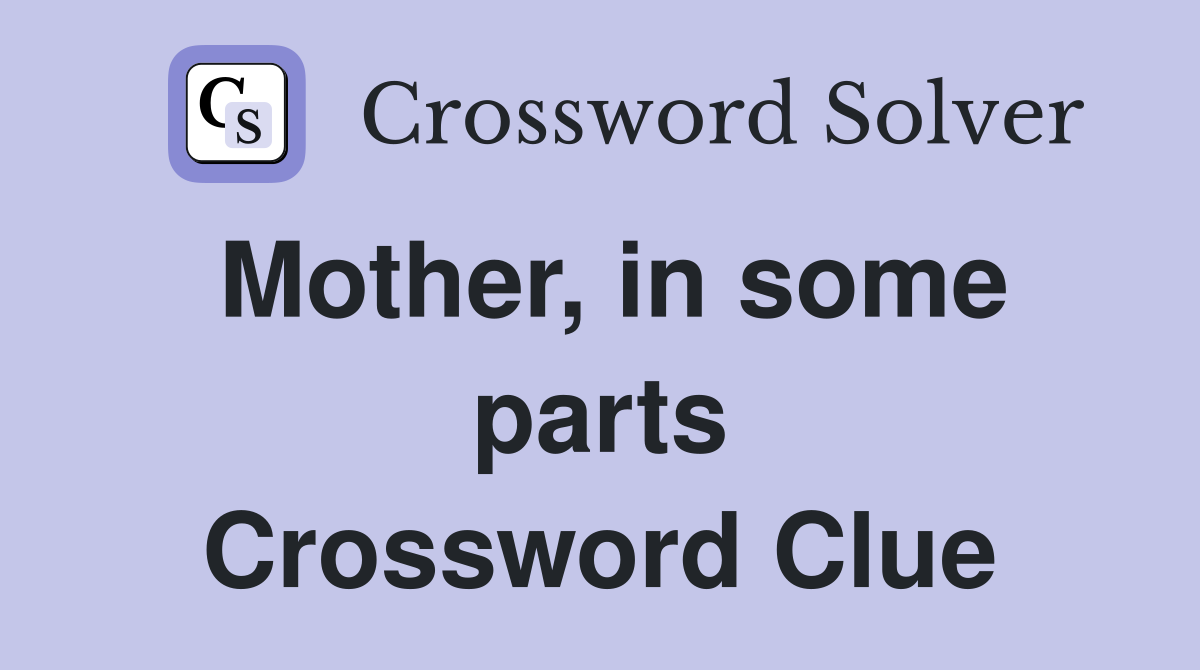 Mother, in some parts Crossword Clue