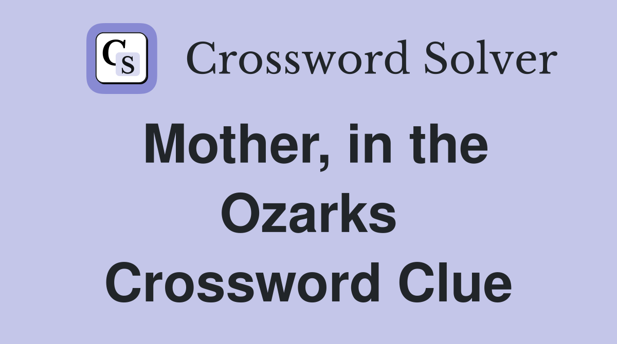Mother, in the Ozarks Crossword Clue
