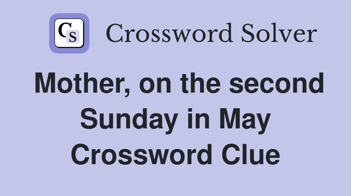 Mother, on the second Sunday in May Crossword Clue