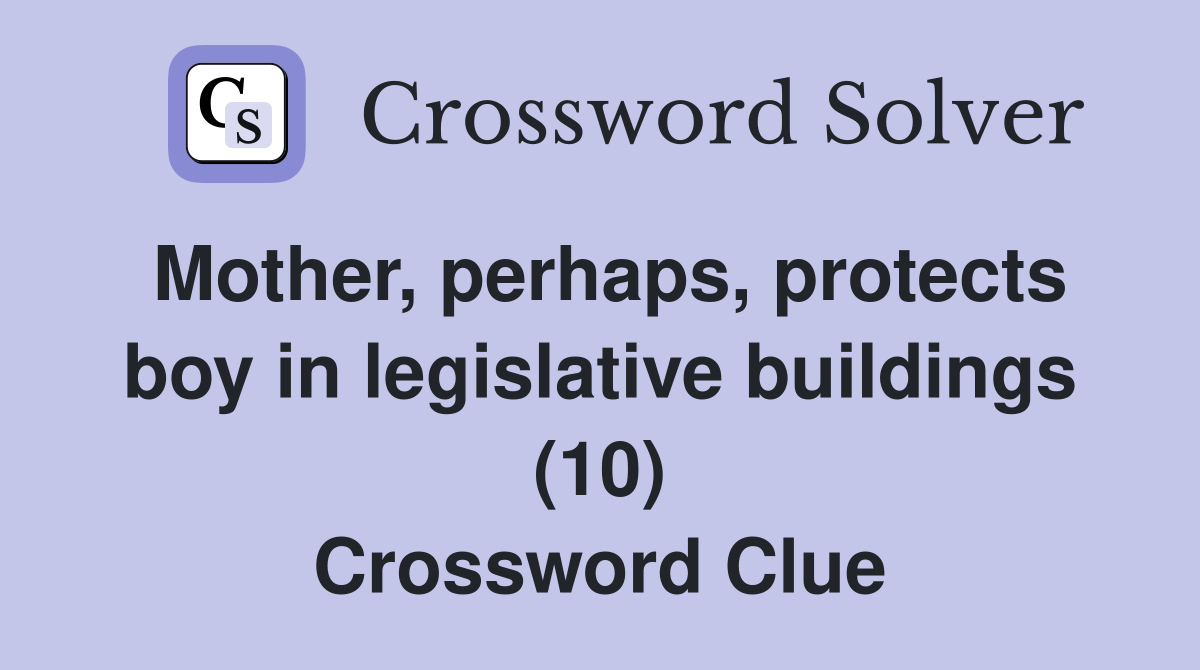 Mother, perhaps, protects boy in legislative buildings (10) Crossword Clue