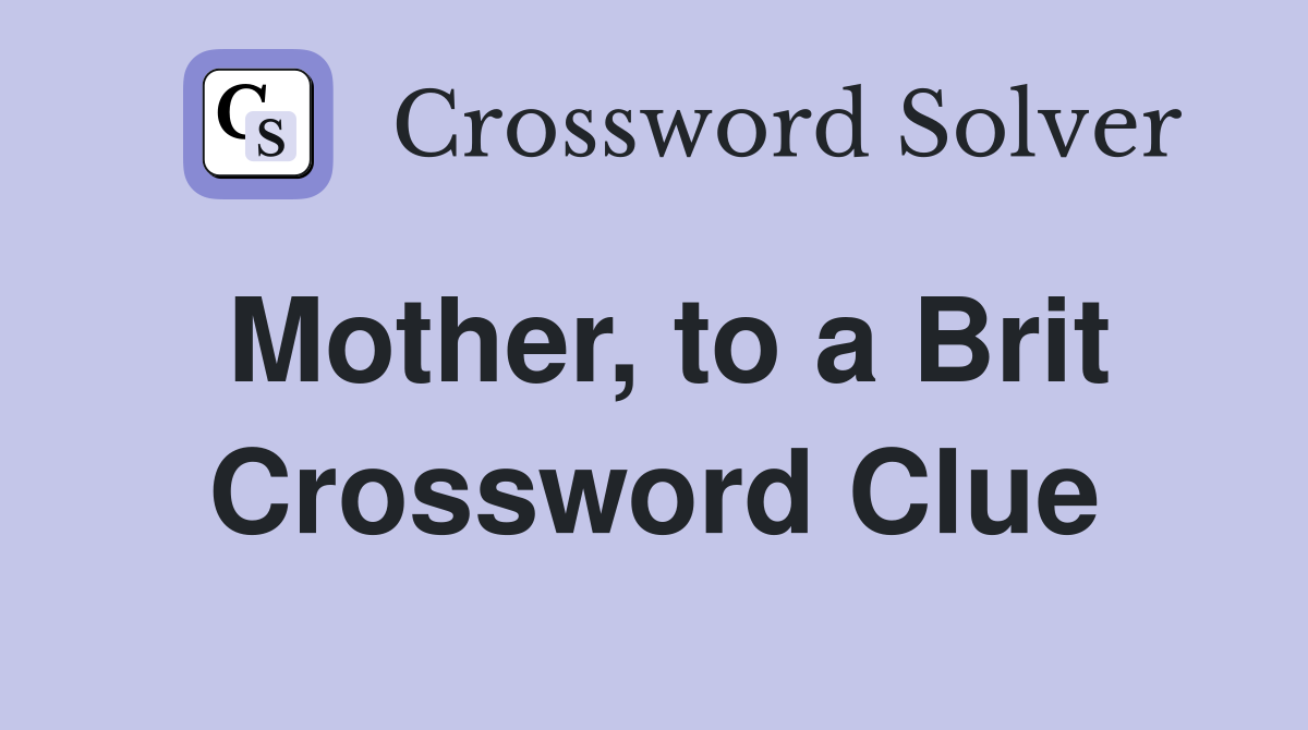 Mother, to a Brit Crossword Clue