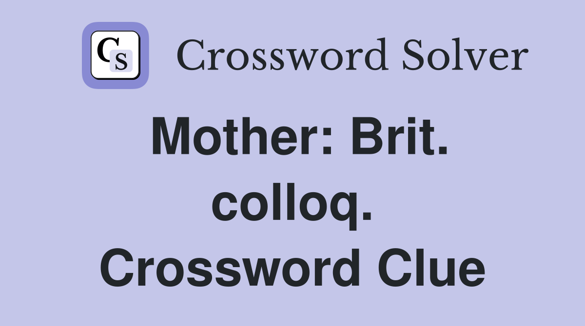 Mother: Brit. colloq. Crossword Clue