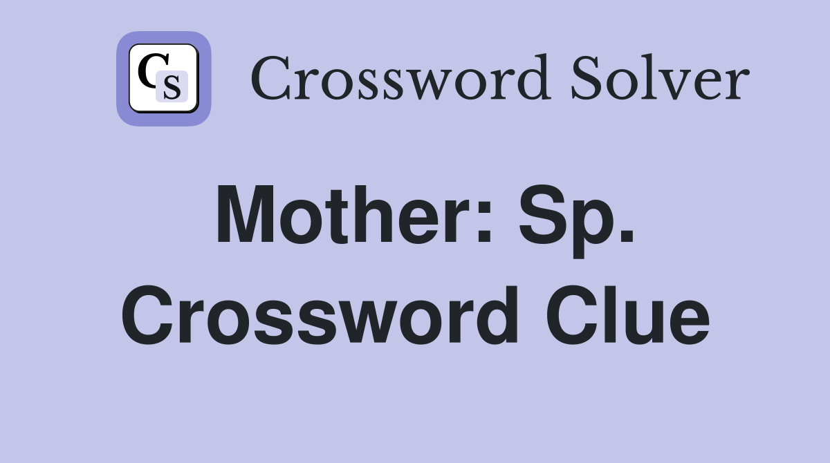 Mother: Sp. Crossword Clue