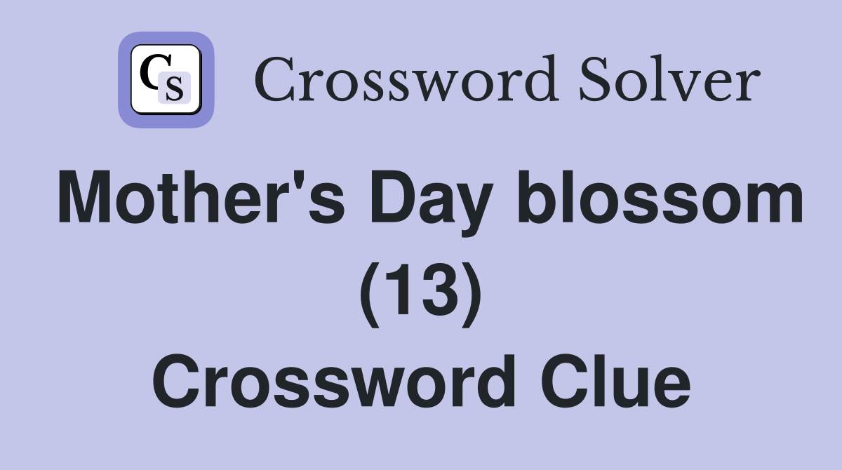 Mother's Day blossom (13) Crossword Clue