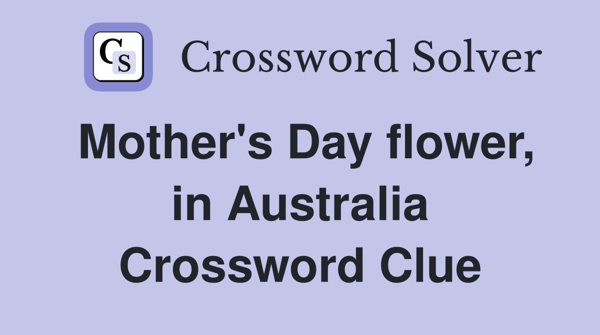 Mother's Day flower, in Australia Crossword Clue
