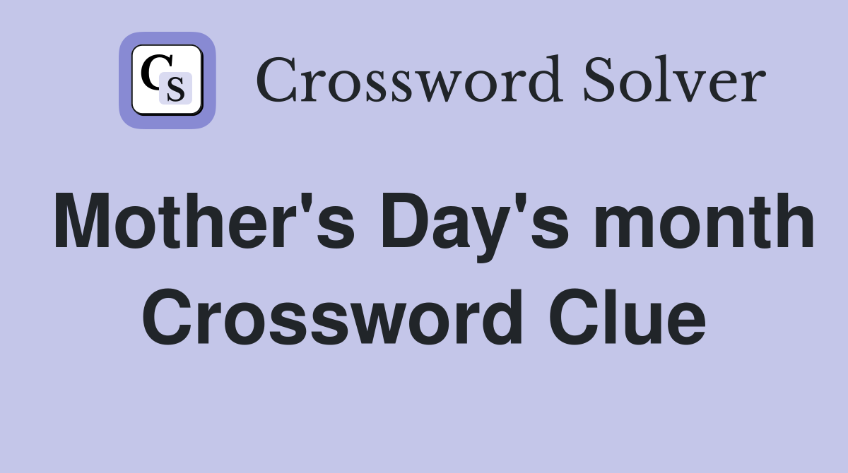 Mother's Day's month Crossword Clue