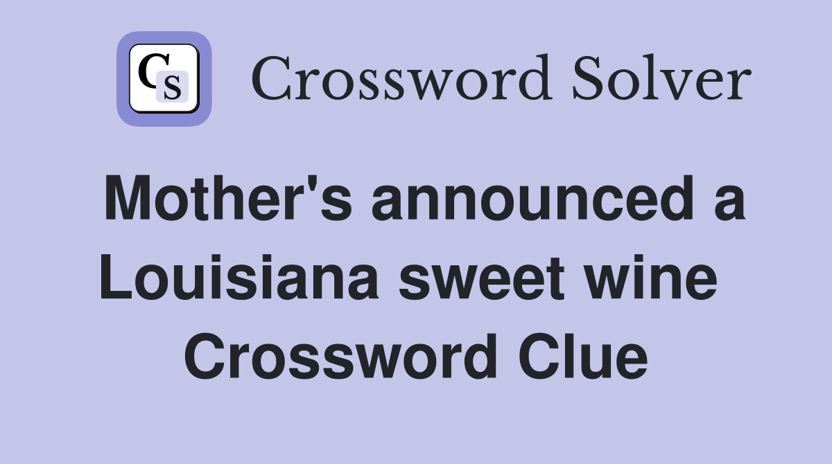 Mother's announced a Louisiana sweet wine  Crossword Clue