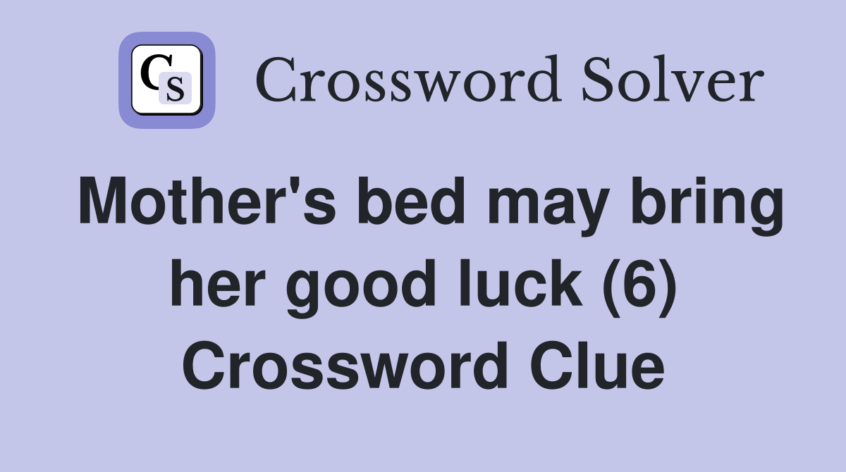Mother's bed may bring her good luck (6) Crossword Clue