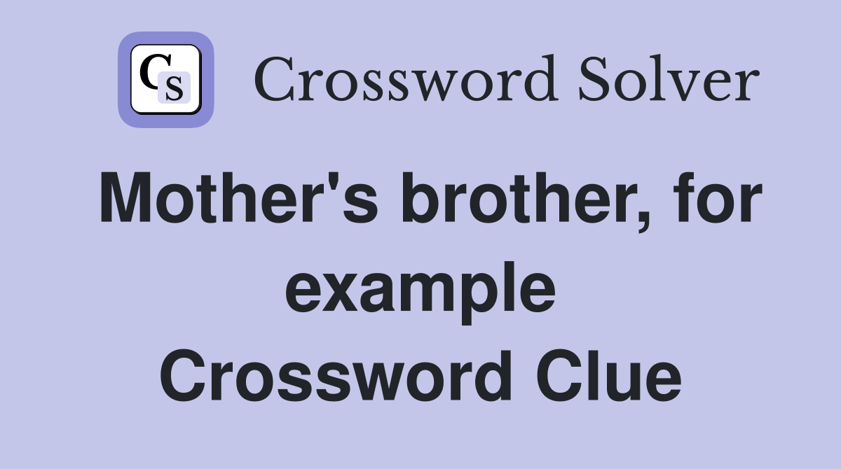 Mother's brother, for example Crossword Clue