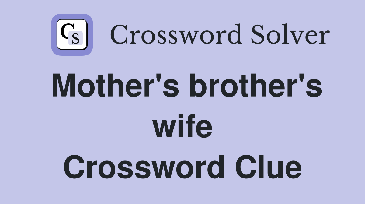 Mother's brother's wife Crossword Clue