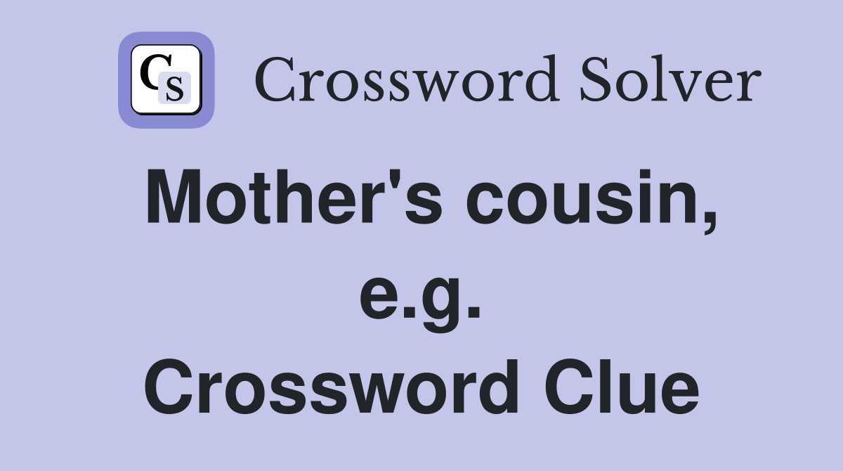 Mother's cousin, e.g. Crossword Clue
