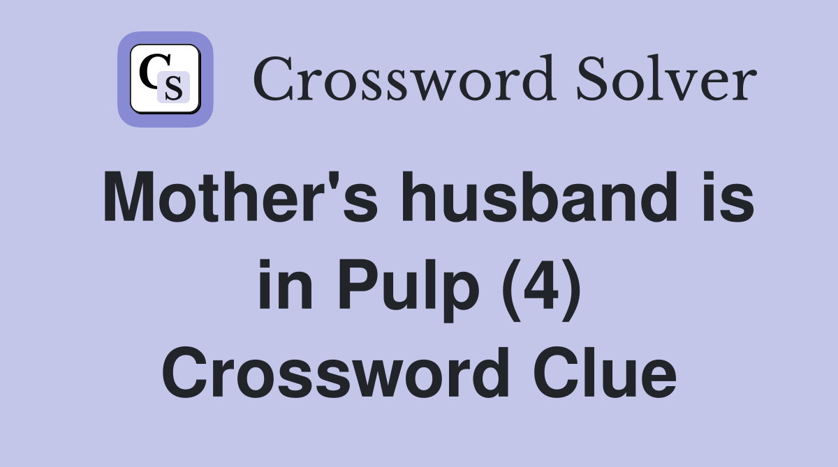 Mother's husband is in Pulp (4) Crossword Clue
