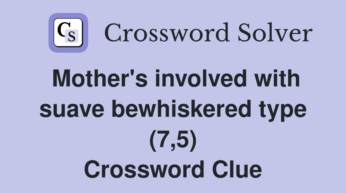 Mother's involved with suave bewhiskered type (7,5) Crossword Clue