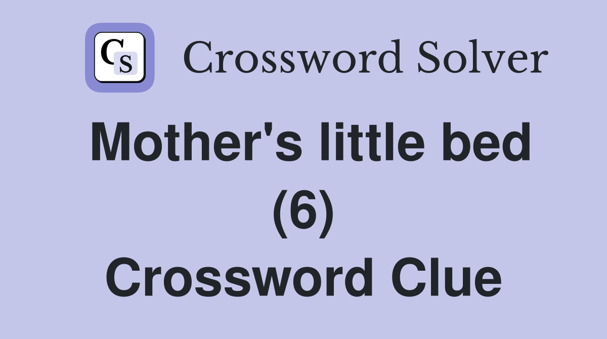Mother's little bed (6) Crossword Clue