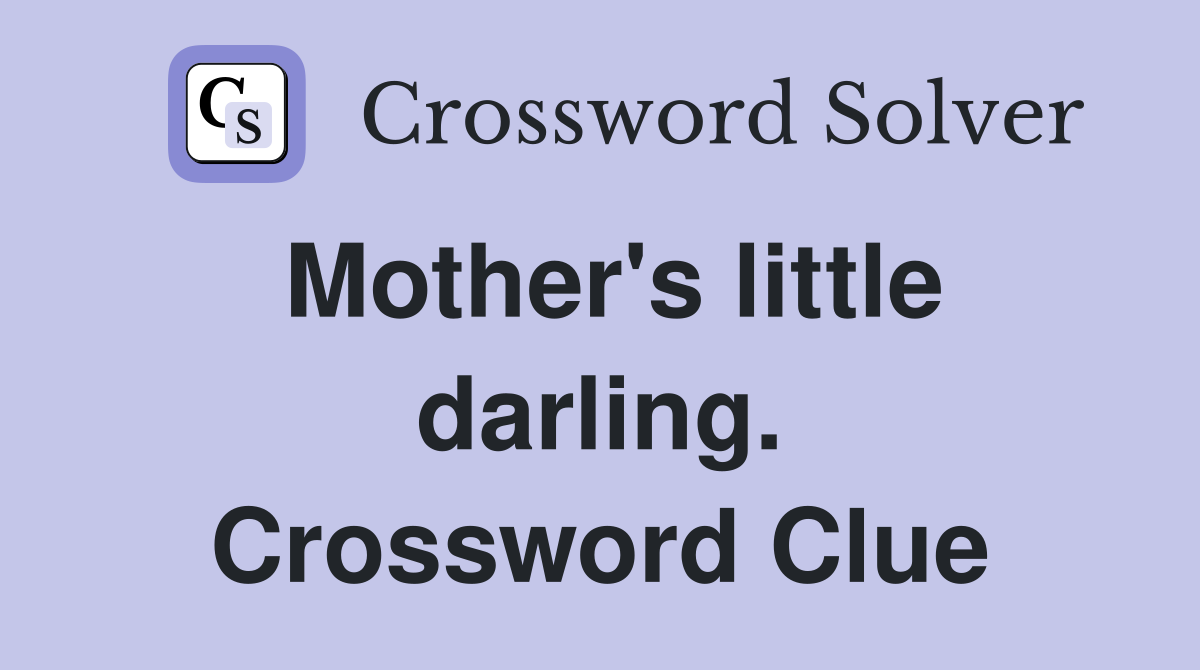 Mother's little darling. Crossword Clue