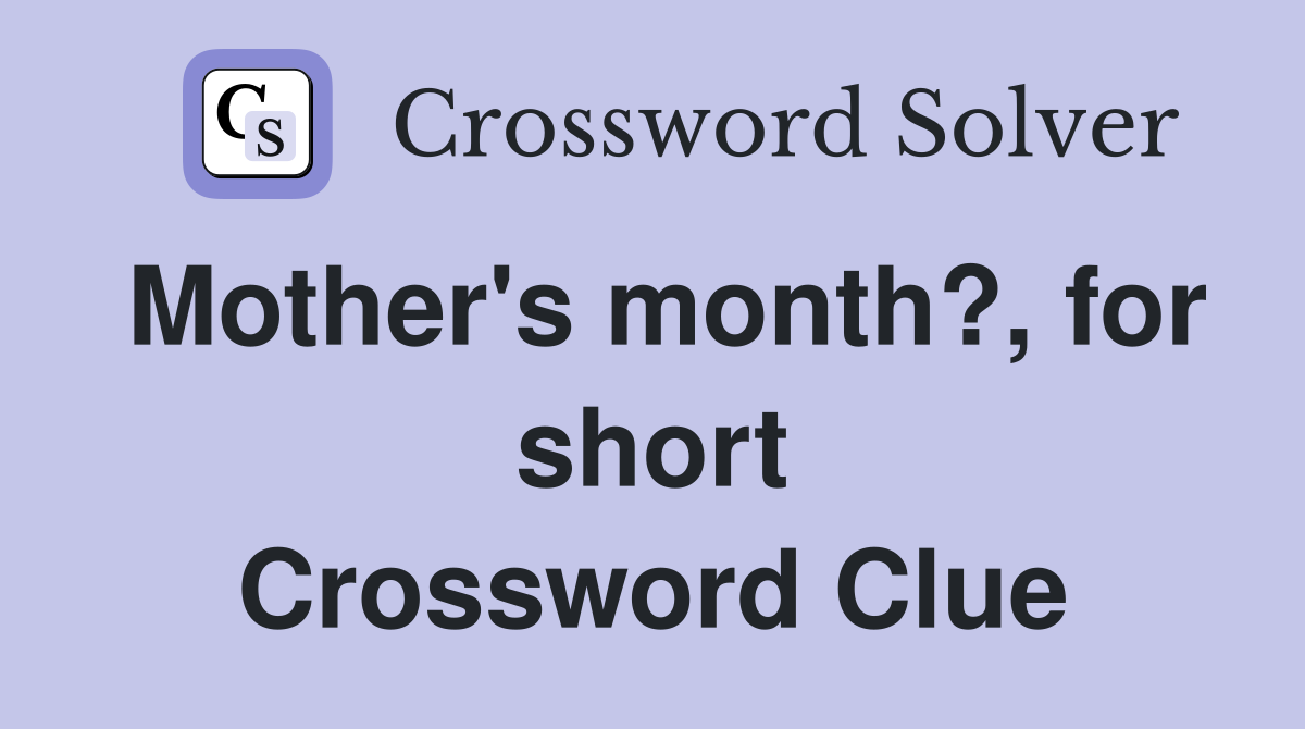 Mother's month?, for short Crossword Clue