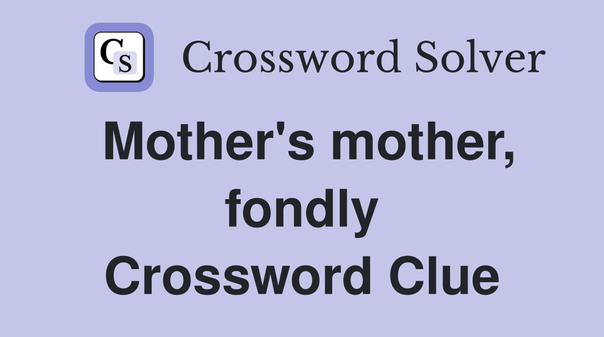 Mother's mother, fondly Crossword Clue