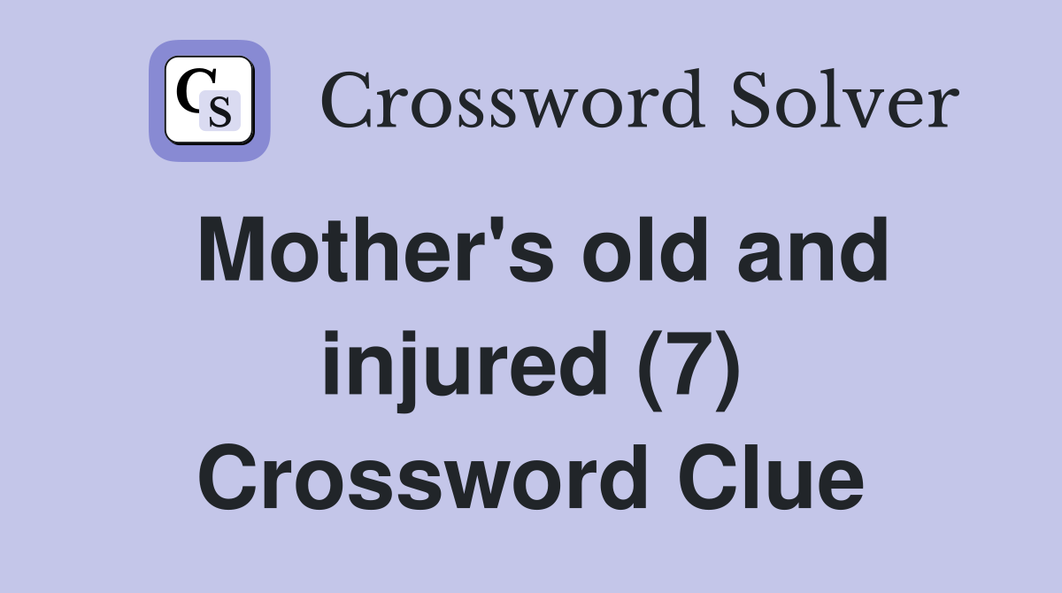 Mother's old and injured (7) Crossword Clue