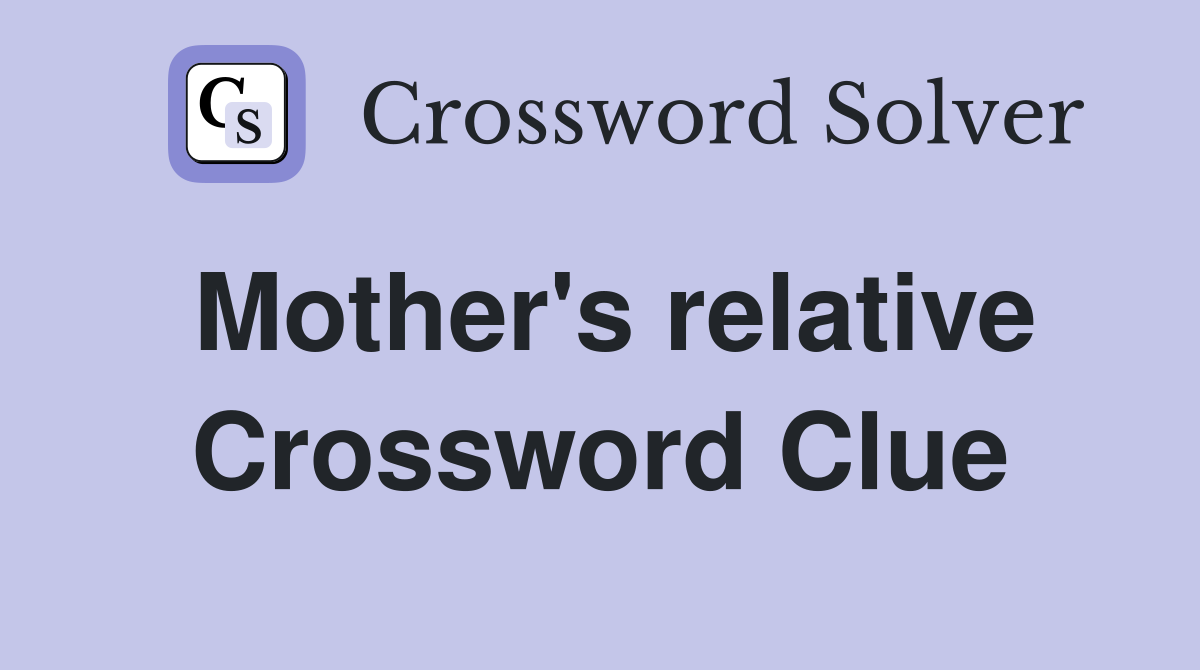 Mother's relative Crossword Clue