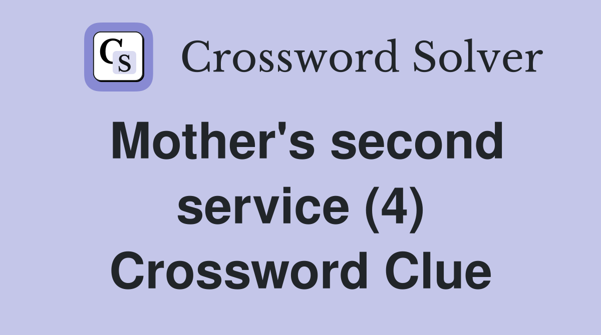 Mother's second service (4) Crossword Clue