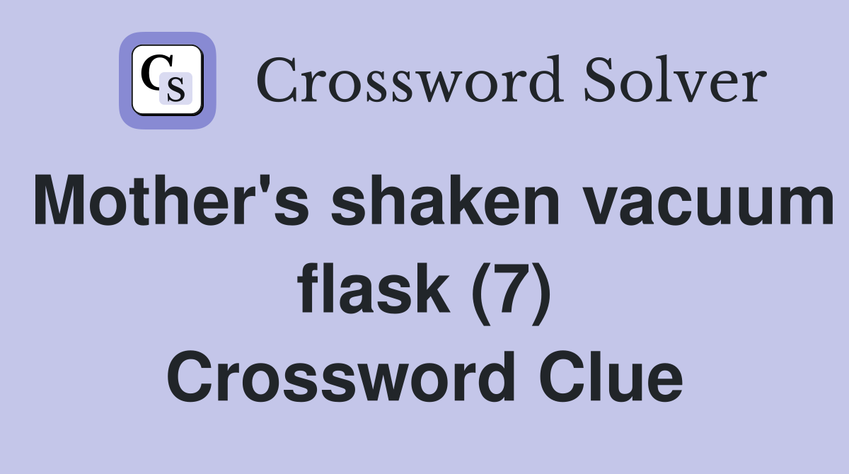 Mother's shaken vacuum flask (7) Crossword Clue