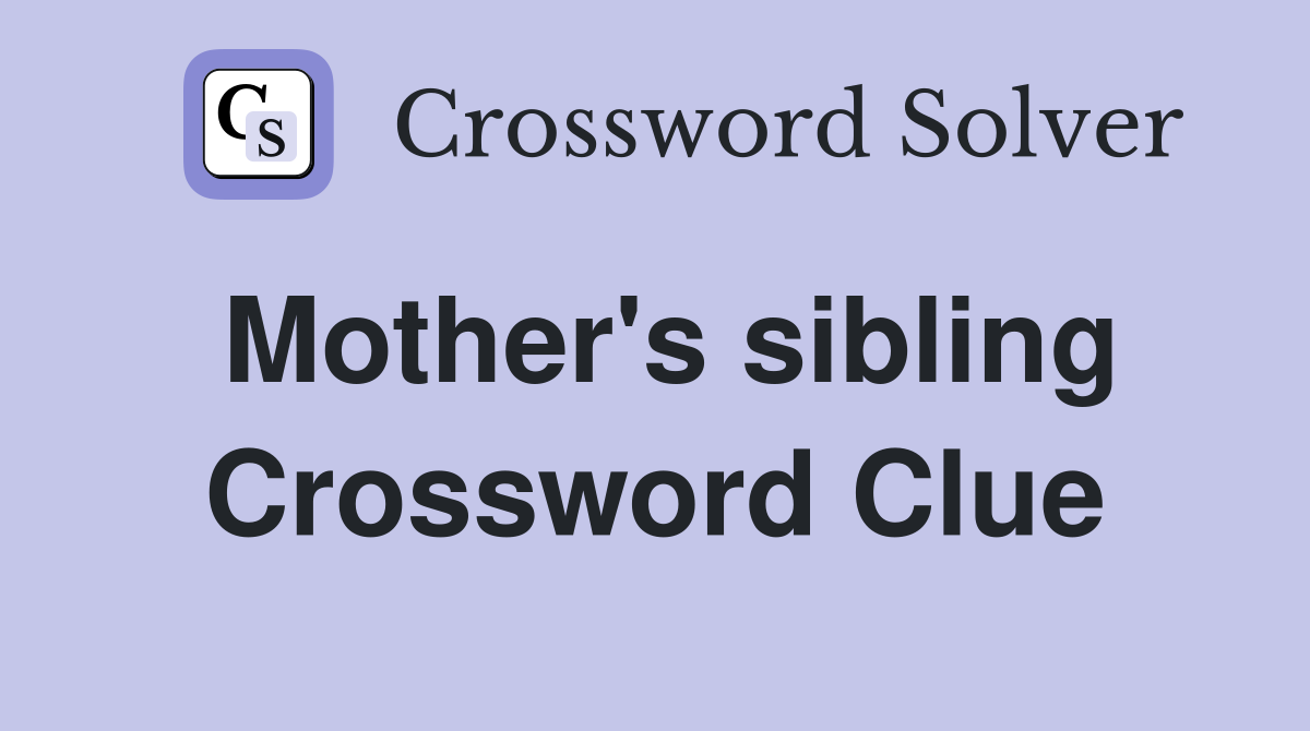 Mother's sibling Crossword Clue