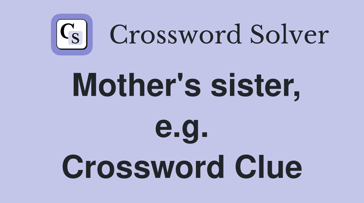 Mother's sister, e.g. Crossword Clue