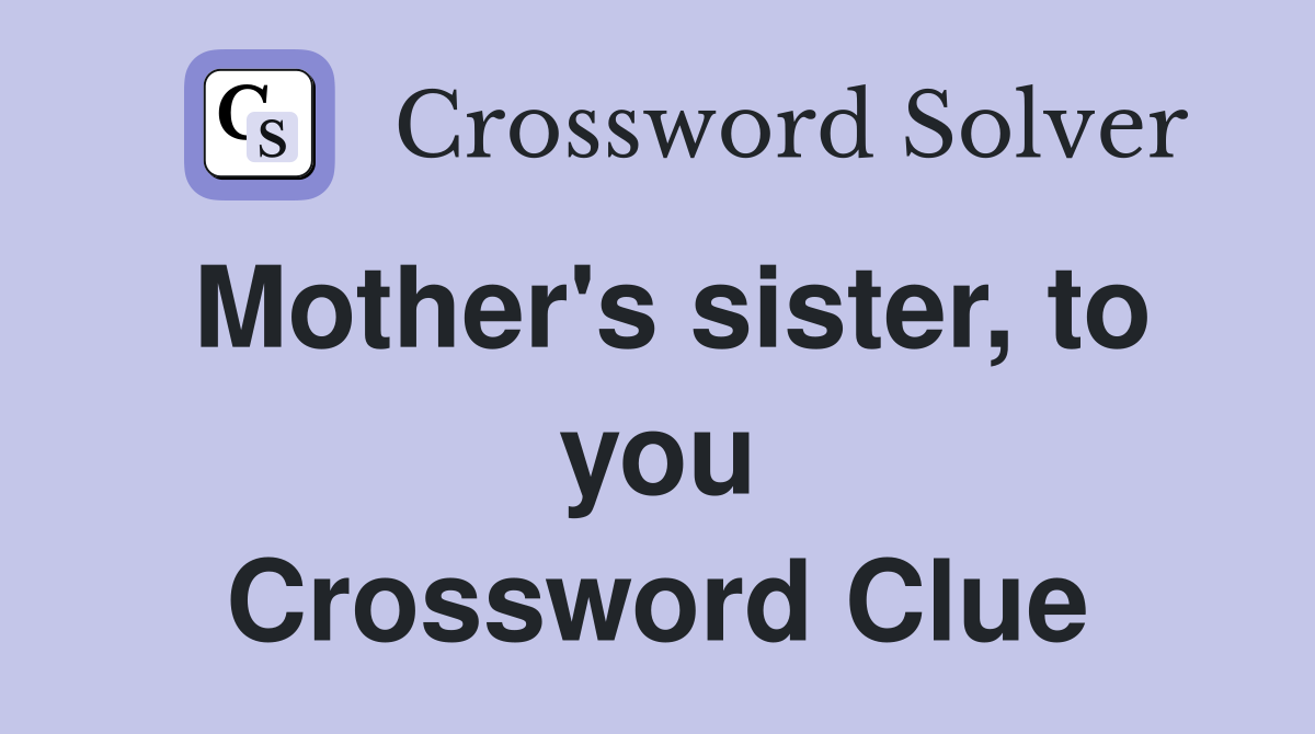 Mother's sister, to you Crossword Clue