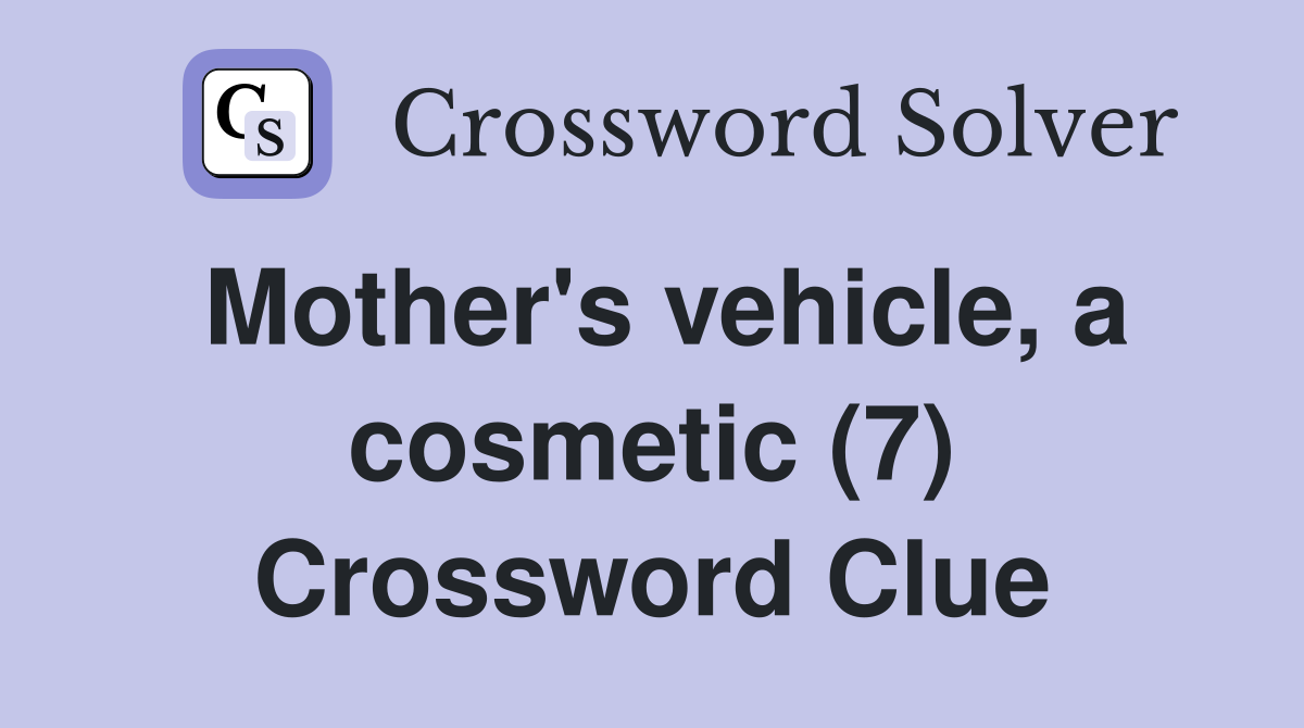 Mother's vehicle, a cosmetic (7) Crossword Clue