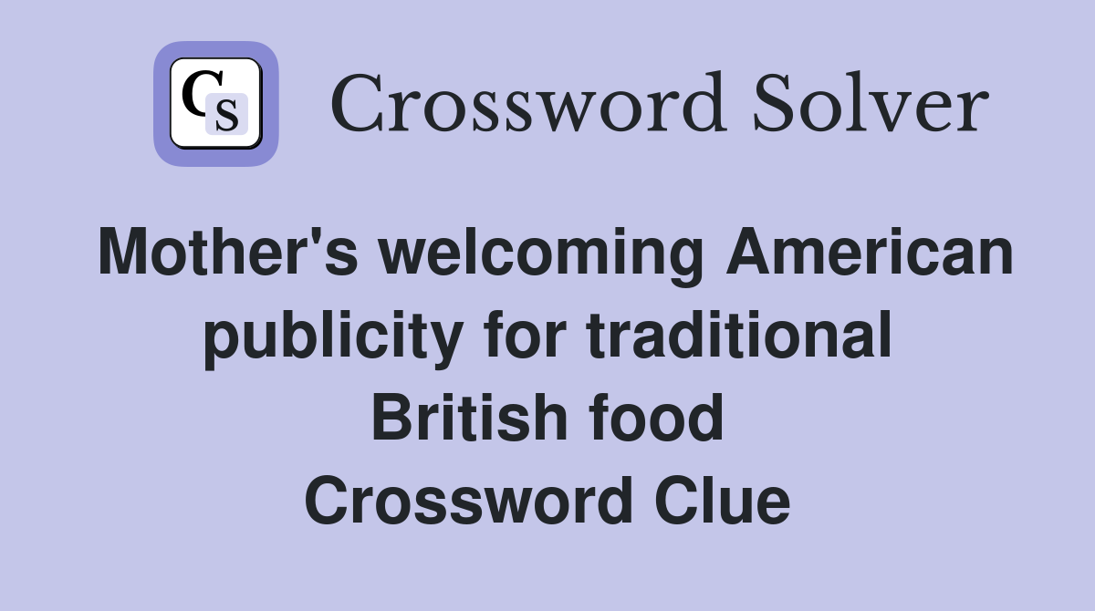 Mother's welcoming American publicity for traditional British food Crossword Clue